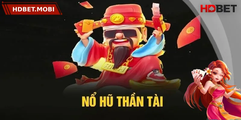 Tổng quan về nổ hũ thần tài tại nhà cái HDBET